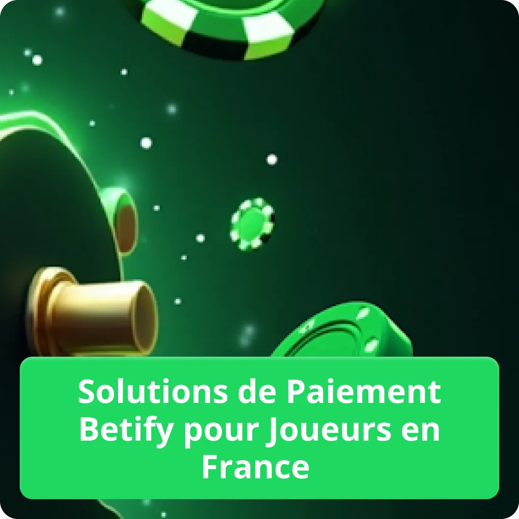 Solutions de paiement Betify pour joueurs en France: dépôts et retraits Solutions de paiement Betify pour joueurs en France